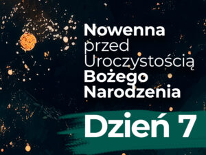 Read more about the article Siódmy dzień nowenny – 22.XII